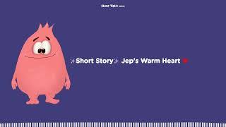 Short Story Jep's Warm Heart ️ - Sleep Tight Stories - Bedtime Stories For Kids