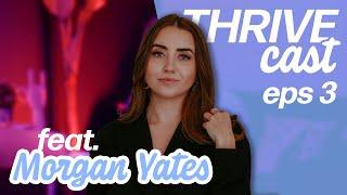 Morgan Yates Tells ALL | THRIVECAST E3