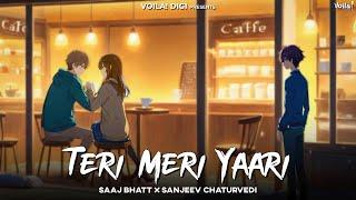 TERI MERI YAARI: Saaj Bhatt | Sanjeev Chaturvedi | New Hindi Song 2024 | Friendship Songs | Sad Song