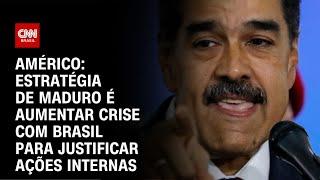 Américo: Estratégia de Maduro é aumentar crise com Brasil para justificar ações internas | NOVO DIA