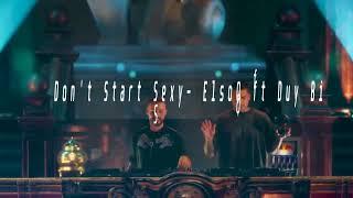 Don't Start Sexy 2022 Duy Bi ft ElsoQ Remix