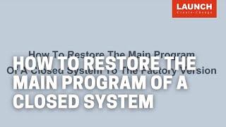 How to restore the main program of a closed system to the factory version | LAUNCH