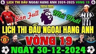 Lịch Thi Đấu Ngoại Hạng Anh 2024/2025, Vòng 19 Mới Nhất Hôm Nay | Ngày 30/12/2024 (Bản Full Nhất)