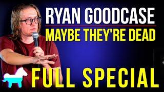 Ryan Goodcase | Maybe They're Dead (FULL SPECIAL)