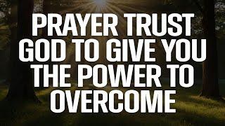 A Prayer for Strength and Endurance | Trust God to Give You the Power to Overcome