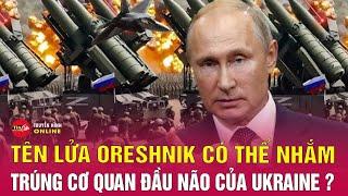 Tin tức 24h mới.Tin tối 28/11: Nga cảnh báo tập kích trung tâm đầu não ở Kiev bằng tên lửa Oreshnik?