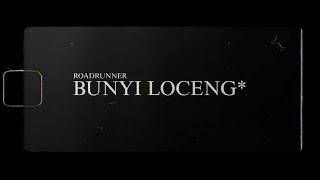 ROADRUNNER - BUNYI LOCENG* (Lyric Video)