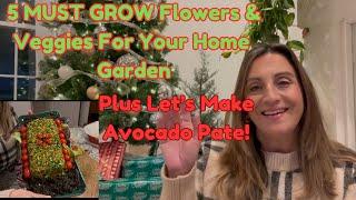 5 MUST GROW Flowers & Veggies and Making Delicious Avocado Pate!!!!