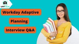 Workday Adaptive Planning Interview Questions | Workday Adaptive Planning Tutorial | Upptalk