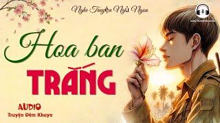 Nghe Truyện Này Xong Ai Cũng Phải Khóc : Hoa Ban Trắng | Audio Truyện Đêm Khuya