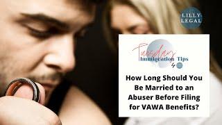 Lilly Legal | Tuesday Immigration Tips | How Long Should You Be Married Before Filing for VAWA?