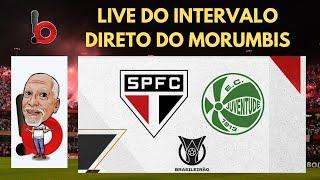 DIRETO DO MORUMBIS: LIVE DO INTERVALO DE SÃO PAULO X JUVENTUDE