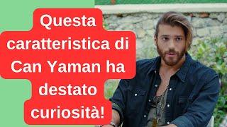 Questa caratteristica di Can Yaman ha destato curiosità!