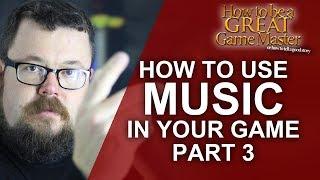 GREAT GM: How to use Music in your role playing game - Part 3