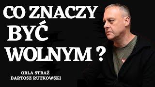  CO ZNACZY BYĆ WOLNYM ? ORLA STRAŻ BARTOSZ RUTKOWSKI.