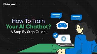 How To Train Your AI Chatbot? A Step By Step Guide!