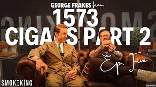 Smoke-King Presents Conversations With George Frakes (1573 Cigars) Part II