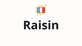 How to pronounce Raisin