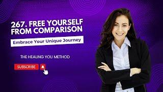 267. Free Yourself from Comparison: Embrace Your Unique Journey