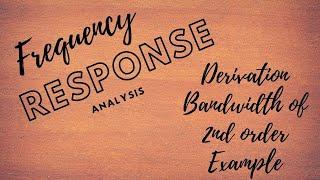 FREQUENCY RESPONSE ANALYSIS||DERIVATION||BANDWIDTH OF 2ND ORDER SYSTEM IN FREQUENCY RESPONSEANALYSIS