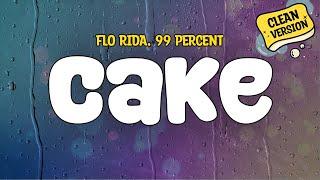 Flo Rida & 99 Percent - Cake (Clean - Lyrics)