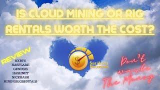 Cloud Mining? Rig Rentals? Is it worth the $$$