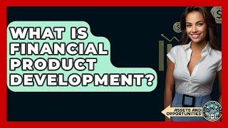 What Is Financial Product Development? - AssetsandOpportunity.org