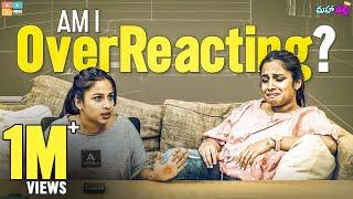 Am I Over Reacting ? || Mahathalli || Tamada Media