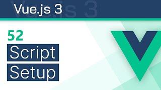 #52 - Script Setup (Composition API v3.2 syntax) - Vue 3 Tutorial