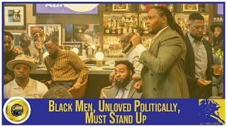 Black Men, Unloved Politically, Must Stand Up