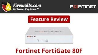 Fortinet FortiGate-80F Review: A Firewall Overview of Features, Benefits, & Specs