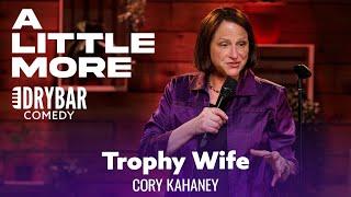 Your Second Wife Is Your Trophy Wife. Cory Kahaney