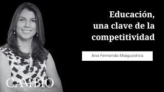 Educación, una clave de la competitividad: videocolumna Ana Maiguashca | CAMBIO