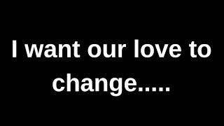 I have had enough. I wish things change... love quotes  love messages love letter heartfelt messages