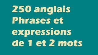 Anglais - 250 Phrase et expressions de 1 et 2 mots