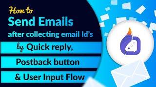 How to send emails after collecting email Id’s by quick reply, postback button, and User Input Flow