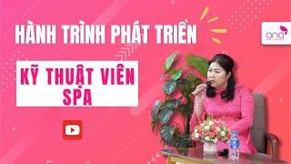 Hành Trình Phát Triển Kỹ Thuật Viên Spa - KHÓA HỌC SPA [ANA BEAUTY ACADEMY] #hocnghespa #hocspa