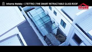 Inhome - TETTRO™ Retractable Glass Roof @ Melaka