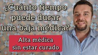 CUÁNTO TIEMPO SE PUEDE ESTAR DE BAJA MÉDICA  Alta Médica sin estar curado.