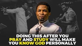 Doing this after you pray and study will make you know God personally | Apostle Michael Orokpo