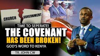 GOD'S WORD TO KENYA-TIME TO SEPERATE(CHURCH & GOVERNMENT)-THE COVENANT HAS BEEN BROKEN ||TR. JOHN CW