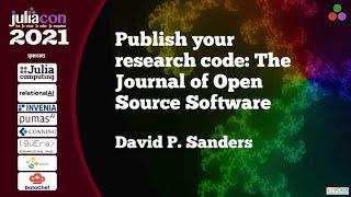 Publish your research code: The Journal of Open Source Software | David P. Sanders | JuliaCon2021