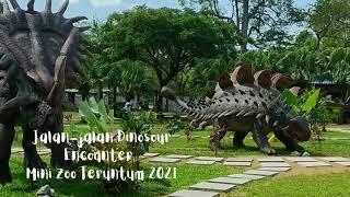 Jalan jalan Dinosour Encounter, Mini Zoo Teruntum 2021