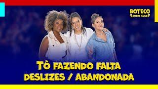 Boteco Entre Elas - Tô Fazendo Falta / Deslizes / Abandonada