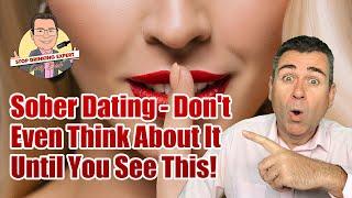 Sober Dating - Don't Even Think About It Until You See This!