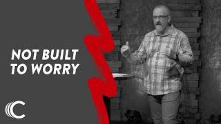 Not Built to Worry | DNA | Dennis Ray | Connection Christian Church