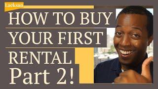 HOW TO BUY YOUR FIRST RENTAL (PART 2)