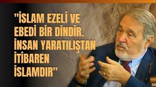 "İslam Ezeli Ve Ebedi Bir Dindir. İnsan Yaratılıştan İtibaren İslamdır" İlber Ortaylı Anlattı