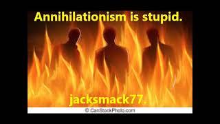 Annihilationism is stupid.