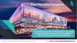 Elan Paradise Gurgaon | Highlights, Location, Reviews, Price & Connectivity